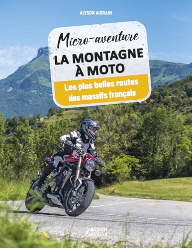 Micro-aventure La montagne à moto - Les plus belles routes des massifs français