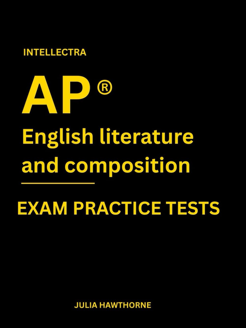 Intellectra AP ® ENGLISH LITERATURE AND COMPOSITION EXAM PRACTICE TESTS: over 2000 practice questions , 13 mock exams/practice tests.