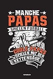  Manche Papas spielen Fußball Coole Papas spielen mit der Kettensäge - Notizbuch: Für Holzfäller, Holzliebhaber  Notizbuch Tagebuch ...  Holzfäller, ... Geschenk Holz Wald Motorsäge Fans Notebook