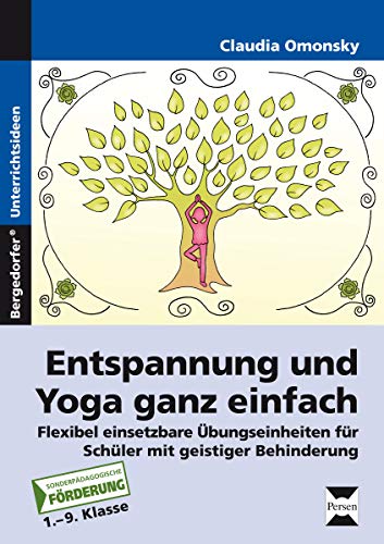 Entspannung und Yoga ganz einfach: Flexibel einsetzbare Übungseinheiten für Schüler mit geistiger Entspannung und Yoga ganz einfach: Flexibel einsetzbare Übungseinheiten für Schüler mit geistiger
