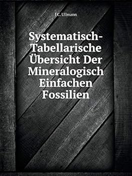 Systematisch-Tabellarische Übersicht Der Mineralogisch Einfachen Fossilien