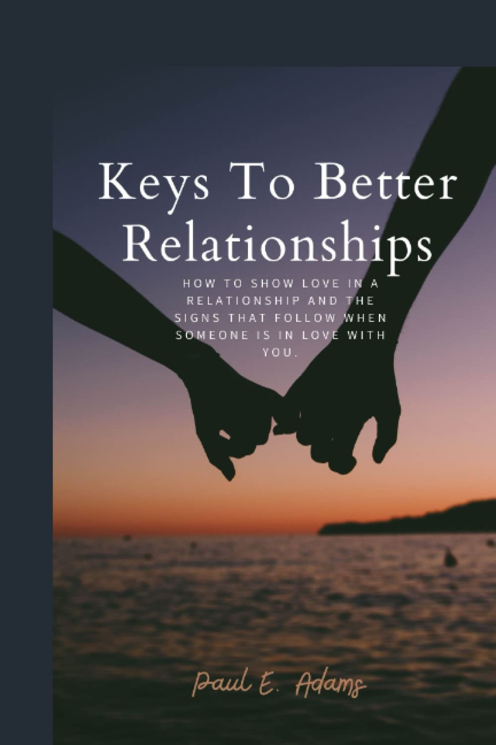 KEYS TO BETTER RELATIONSHIPS: How to show love in a relationship and the signs that follow when someone is in love with you.