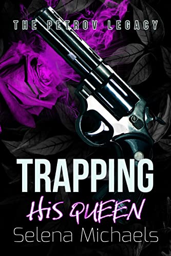 Trapping His Queen: A Dark Russian Mafia Romance (The Petrov Legacy Book 1)