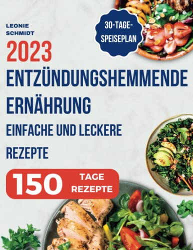 Entzündungshemmende Ernährung: Das Kochbuch zur Linderung von Entzündungen in Ihrem Körper, einfache und leckere Rezepte zur Stärkung des Immunsystems -...