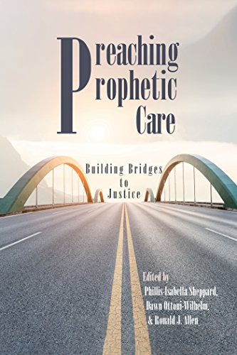 Preaching Prophetic Care: Building Bridges to Justice Preaching Prophetic Care: Building Bridges to Justice