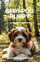 SHIH-POO (SHOODLE) PUPPY TRAINING & GROOMING GUIDE: ALL ABOUT THE SHIH TZU-POODLE MIX: Force-Free Positive Reinforcement Methods for House & Potty ... Health & Socialization (ANIMALS A to Z) B0HDSCY1C9 Book Cover