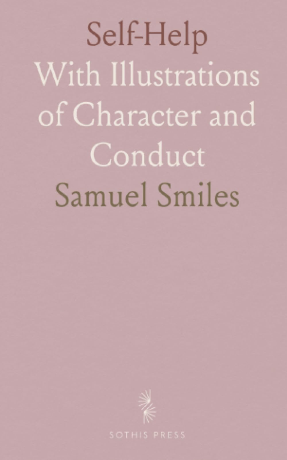 Self-Help: With Illustrations of Character and Conduct