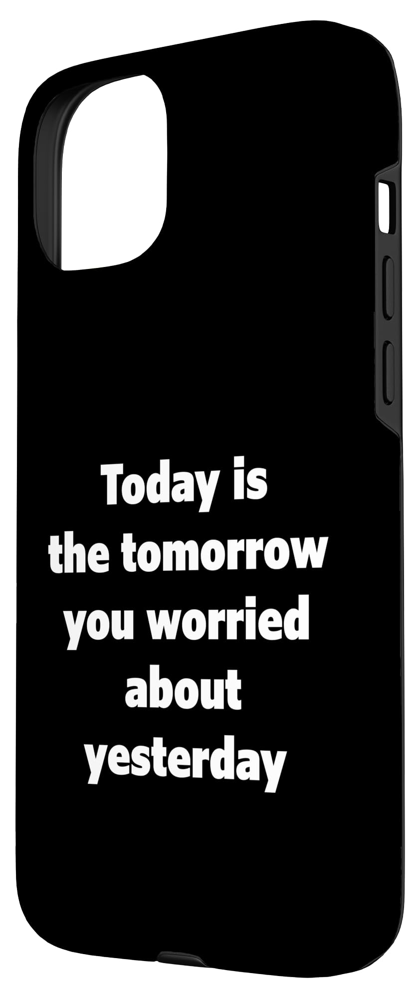 iPhone 15 Plus Today Is The Tomorrow You Worried About Yesterday - Quote Case - Image 2