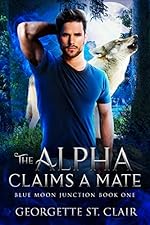 The Alpha claims a Mate : A werewolf romance (Blue Moon Junction Book 1)