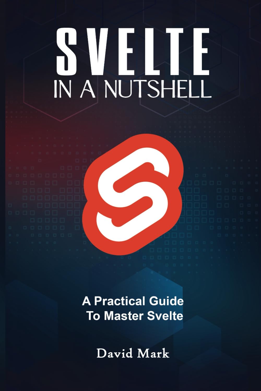 Svelte in a Nutshell: A Practical Guide to Master Svelte