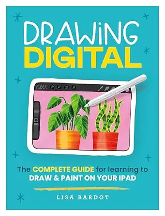 Drawing Digital: The Complete Guide for Learning to Draw & Paint on Your iPad