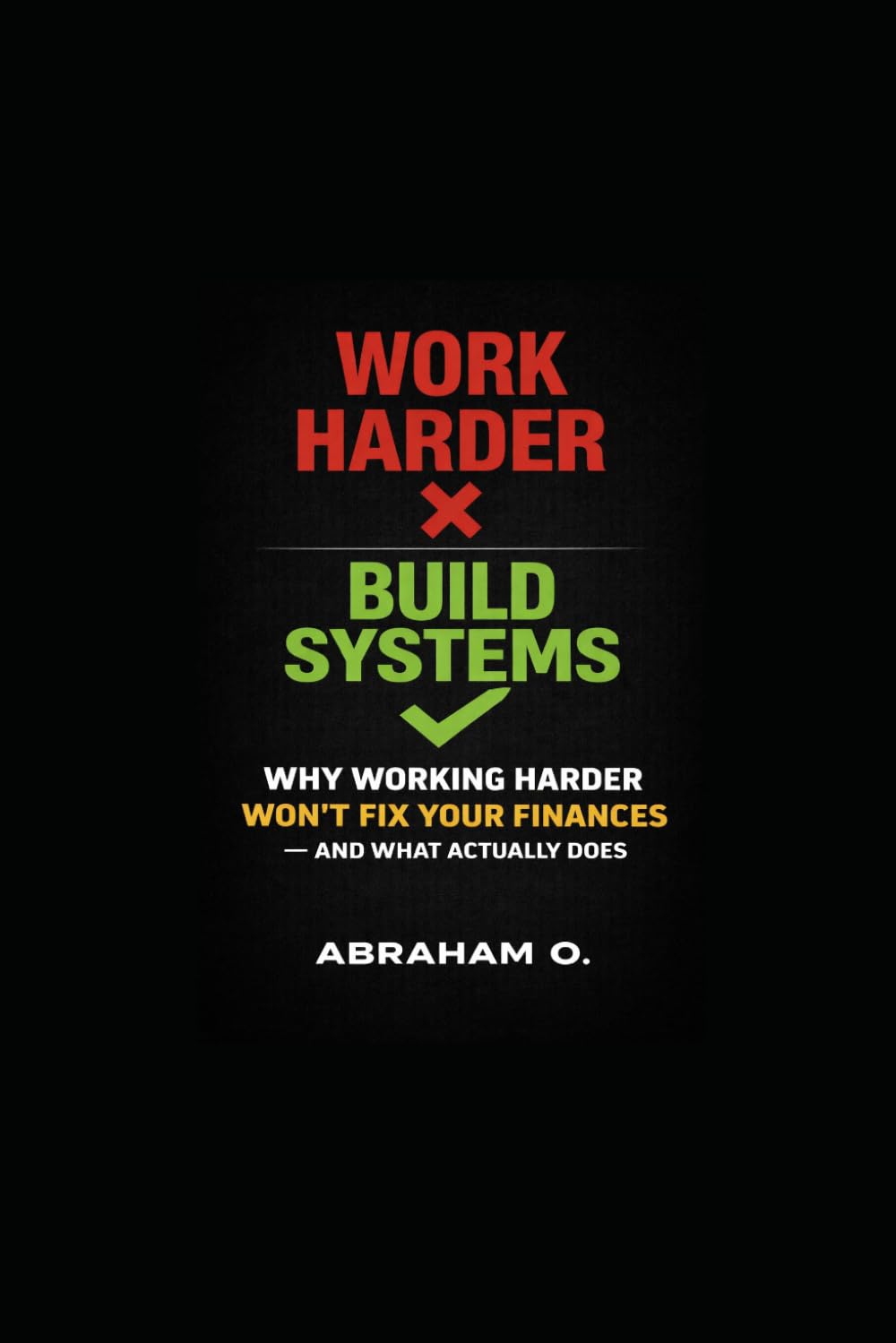 Why Working Harder Won’t Fix Your Finances: And What Actually Does