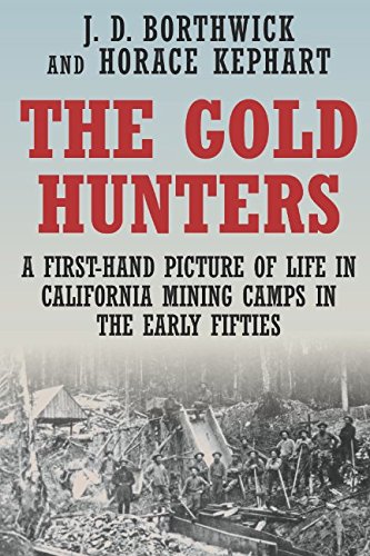 The Gold Hunters: A First-Hand Picture of Life in California Mining Camps in the Early Fifties