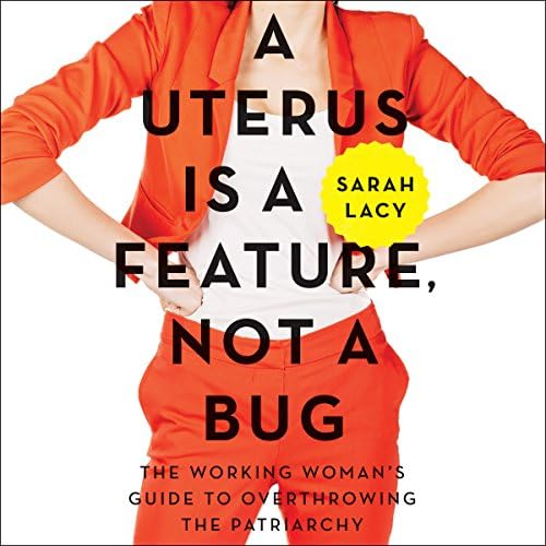 A Uterus Is a Feature, Not a Bug - Sarah Lacy cover art