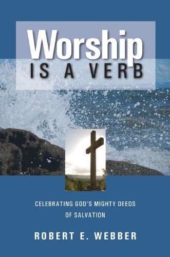 Worship is a Verb: Celebrating God's Mighty Deeds of Salvation