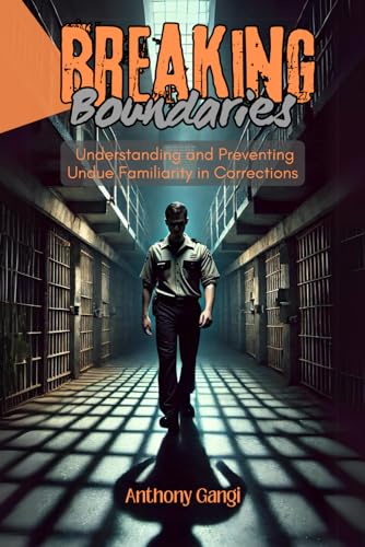 Breaking Boundaries:: Understanding and Preventing Undue Familiarity in Corrections