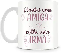 Caneca Personalizada Plantei uma Amiga, Colhi uma Irmã