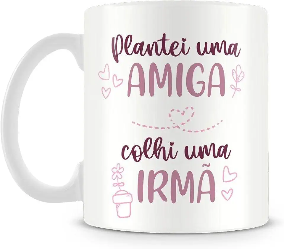 Caneca Personalizada Plantei uma Amiga, Colhi uma Irmã