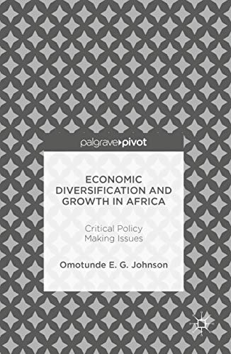 Economic Diversification and Growth in Africa: Critical Policy Making Issues