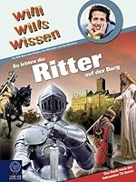 Willi wills wissen 22. So lebten die Ritter auf der Burg 3833927216 Book Cover