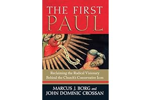 The First Paul: Reclaiming the Radical Visionary Behind the Church's Conservative Icon