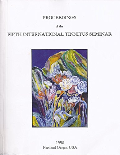 PROCEEDINGS OF THE FIFTH INTERNATIONAL TINNITUS SEMINAR JULY 12-16, 1995 PORTLAND OREGON USA
