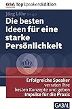 Die besten Ideen für eine starke Persönlichkeit: Erfolgreiche Speaker verraten ihre besten Konzepte und geben Impulse für die Praxis (Dein Erfolg)