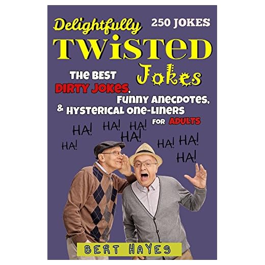 Delightfully Twisted Jokes: The Best Dirty Jokes, Funny Anecdotes, and Hysterical One-Liners for Adults (Best Joke Collection Book 1)