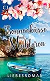 Sonnenküsse auf Mallorca: Mallorca-Küsse 3 (Spritzig-romantische Liebesromane, Band 3) - Cleo Lavalle 