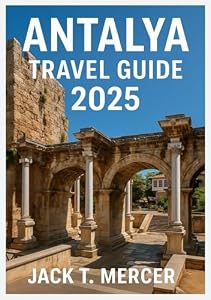 ANTALYA TRAVEL GUIDE 2025: Discover the Pearl of Turkey’s Mediterranean Coast
