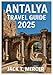 ANTALYA TRAVEL GUIDE 2025: Discover the Pearl of Turkey’s Mediterranean Coast