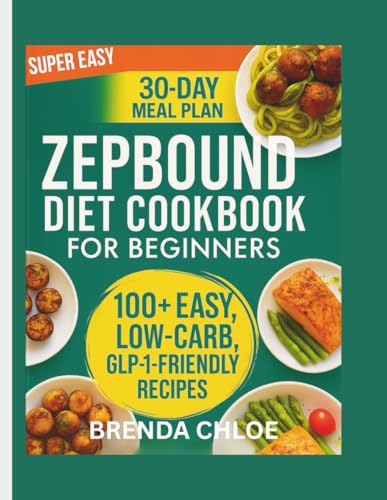 The Super Easy Zepbound Diet Cookbook For Beginners: 100+ Low-Carb