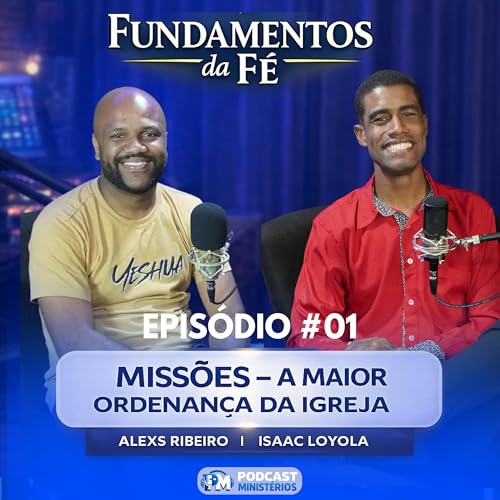 Fundamentos da F&eacute; #01 | Isaac Loyola e Alesx Ribeiro | Miss&otilde;es: A Maior Ordenan&ccedil;a da Igreja