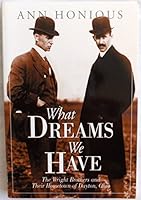 What Dreams We Have: The Wright Brothers and Their Hometown of Dayton, Ohio 159091015X Book Cover