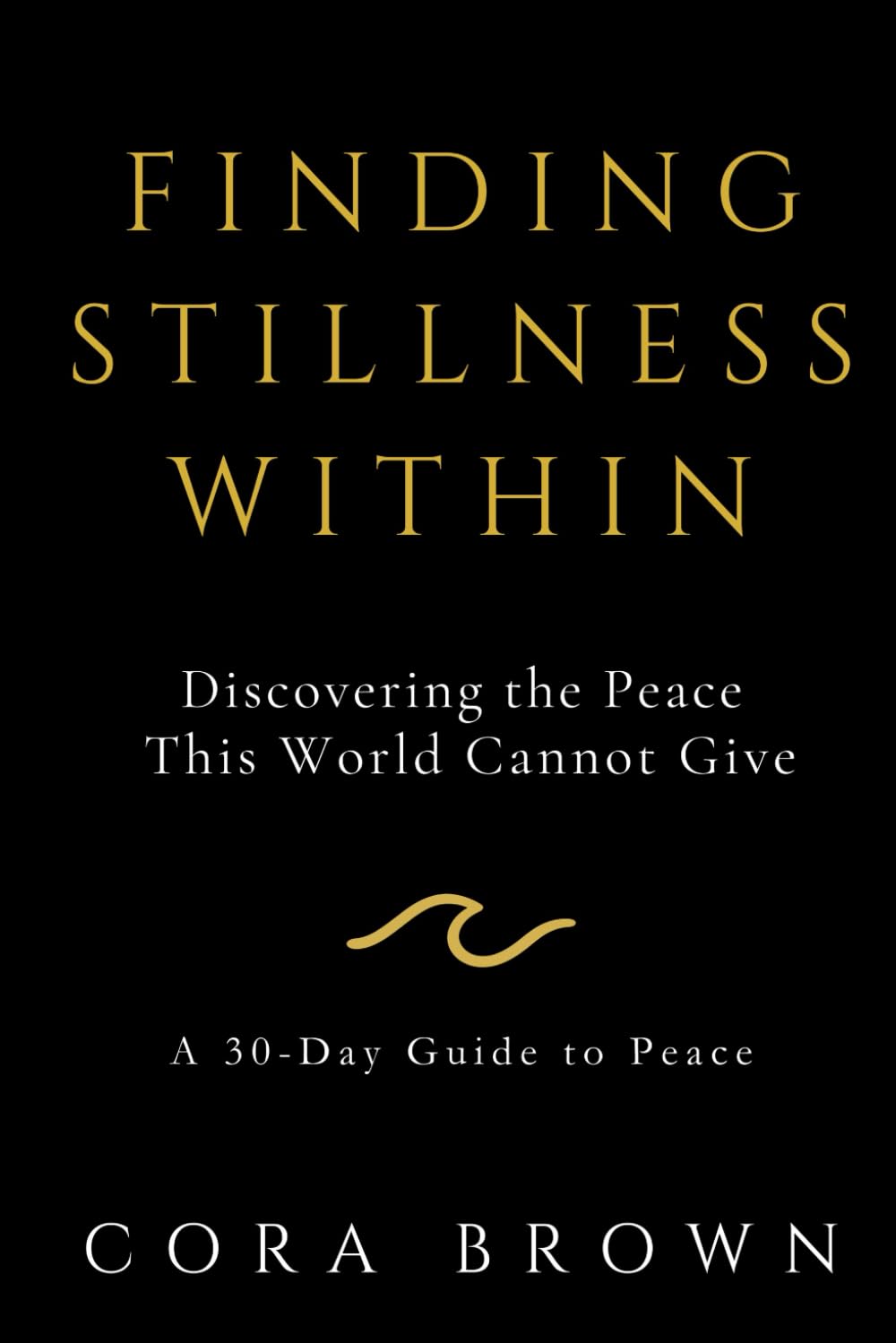Finding Stillness Within: Discovering the Peace This World Cannot Give