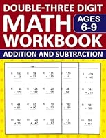 Double and Three Digit Addition and Subtraction Math Workbook For Kids Ages 6-9: Double-Three Digit Addition and Subtraction Workbook For 1st ... Digit Addition and Subtraction Worksheets B09Y594NXM Book Cover
