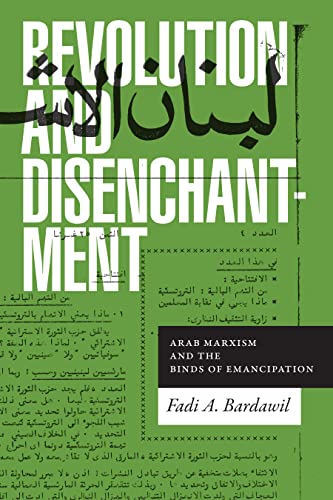 Revolution and Disenchantment: Arab Marxism and the Binds of Emancipation (Theory in Forms)