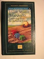 Vision Mission Total Quality: Leadership Tools for Turbulent Times 1563270552 Book Cover