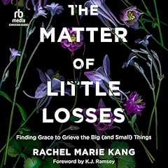 The Matter of Little Losses Audiolibro Por Rachel Marie Kang, K. J. Ramsey - foreword arte de portada