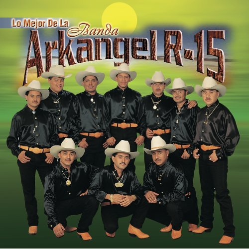 Banda Arkangel R-15 - Lo Mejor De La Banda Arkangel R-15 - Amazon.com Music