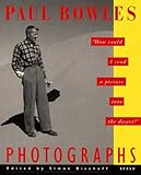 Paul Bowles Photographs: "How Could I Send a Picture into the Desert?" - Herausgeber: Simon Bischoff Paul Bowles Fotograf: Swiss Foundation for Photography 