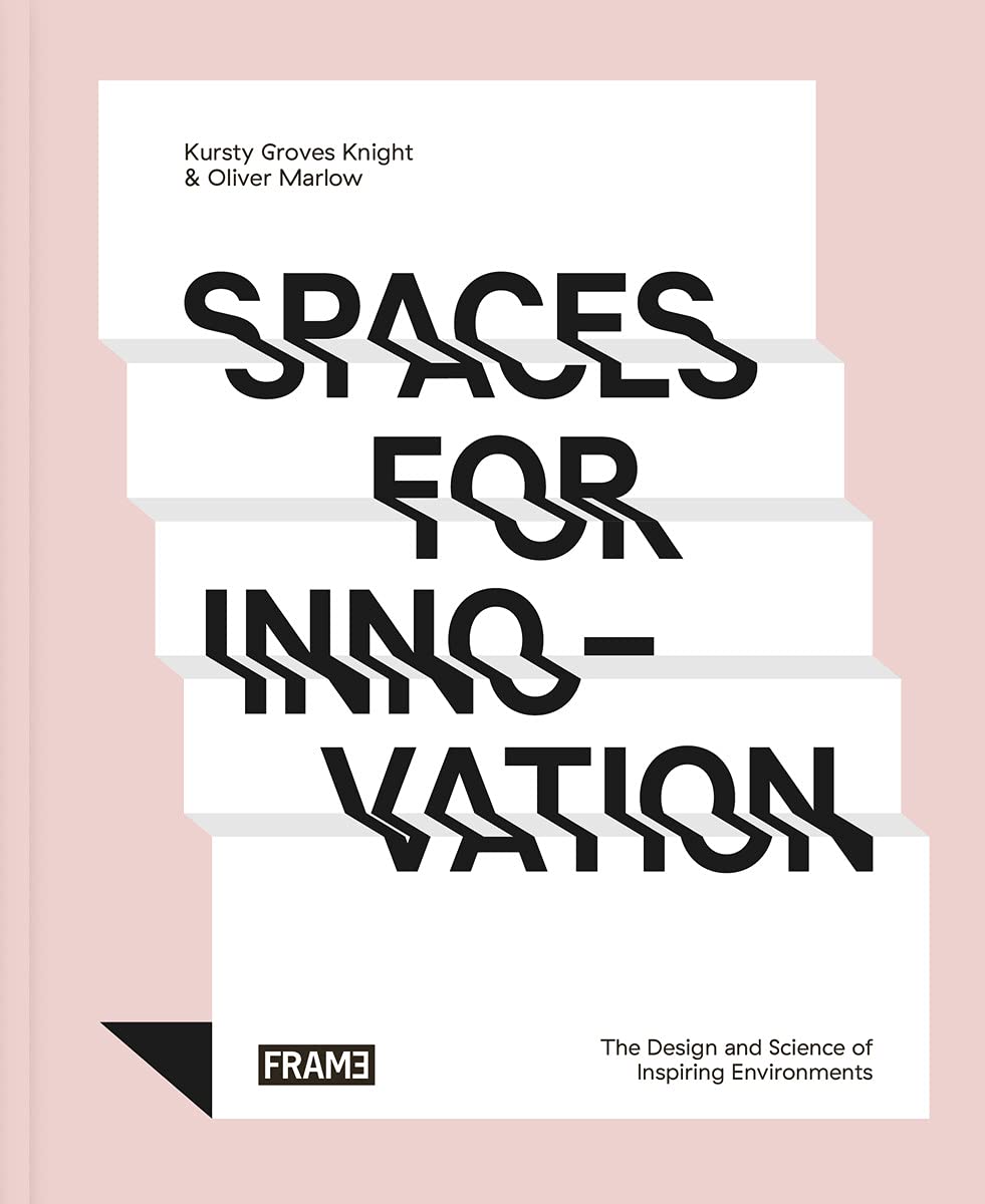 Spaces for Innovation: The Design and Science of Inspiring Environments      Kindle Edition