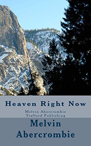 Heaven Right Now: Melvin Abercrombie Trafford Publishing (Book Four of Seven) (Volume 4)