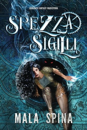 Spezzasigilli: Romanzo Fantasy Magicpunk