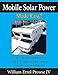 Mobile Solar Power Made Easy!: Mobile 12 volt off grid solar system design and installation. RV's, Vans, Cars and boats! Do-it-yourself step by step instructions.