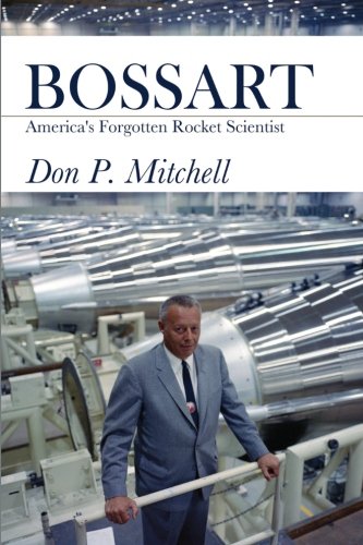 Bossart: America's Forgotten Rocket Scientist Bossart: America's Forgotten Rocket Scientist