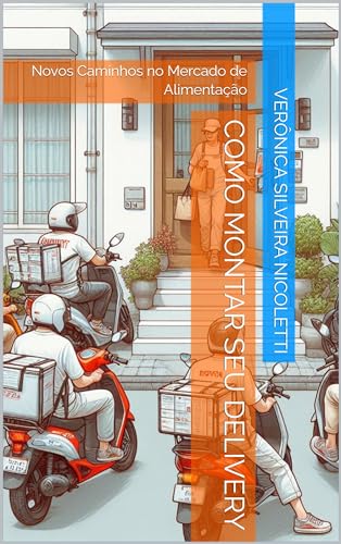 Como Montar seu Delivery : Novos Caminhos no Mercado de Alimentaç...