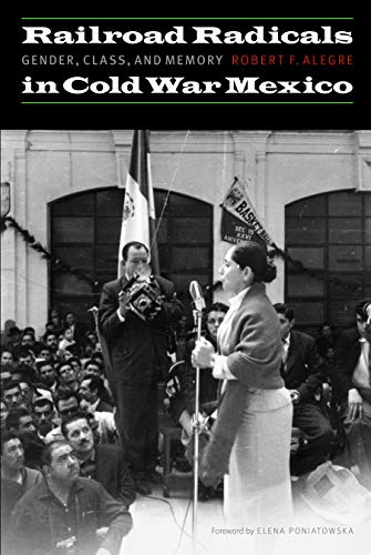 Railroad Radicals in Cold War Mexico: Gender, Class, and Memory (The Mexican Experience)