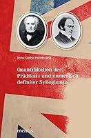 Quantifikation Des Prädikats Und Numerisch Definierter Syllogismus: Die Kontroverse Zwischen A. de Morgan Und W. Hamilton: Formale Logik Zwischen Alge 395743033X Book Cover