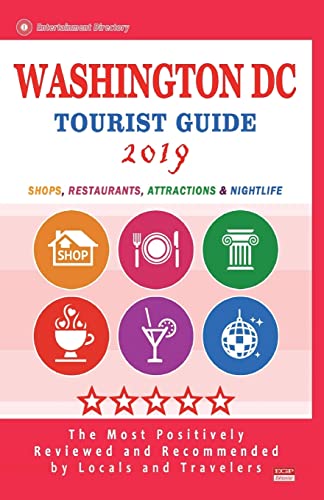 Washington DC Tourist Guide 2019: Shops, Restaurants, Entertainment and Nightlife in Washington DC (City Tourist Guide 2019)